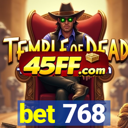 bet 768